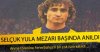 selcuk_yula_mezari_basinda_anildi_h52551_9b87c.jpg